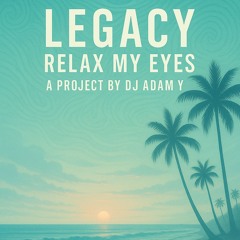 Legacy by Dj Adam Y - Relax My Eyes (Dj Set 2025)