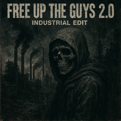 (FREE DL) FREE UP THE GUYS  (Industrial Edit) out now