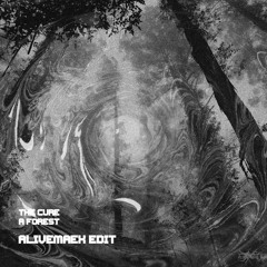 The Cure - A Forest (ALIVEMAEX EDIT) [Free Download]