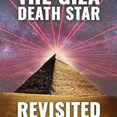 GET PDF EBOOK EPUB KINDLE The Giza Death Star Revisited: An Updated Revision of the Weapon Hypothesi