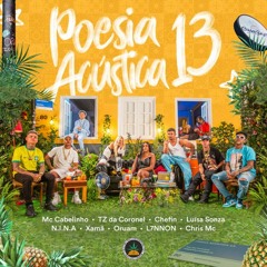 Poesia Acústica 13 - MC Cabelinho,Tz Da Coronel,Oruam,L7NNON,Chefin,N.I.N.A,Chris,Xamã,Luisa Sonza