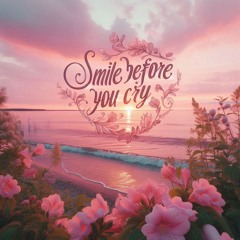 Song 13_SMILE BEFORE YOU CRY