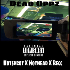 Hotsh20t x Hothead x Recc - Dead Opps