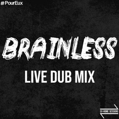 BRAINLESS | EX-HOME SESSION | LIVE DUB MIX