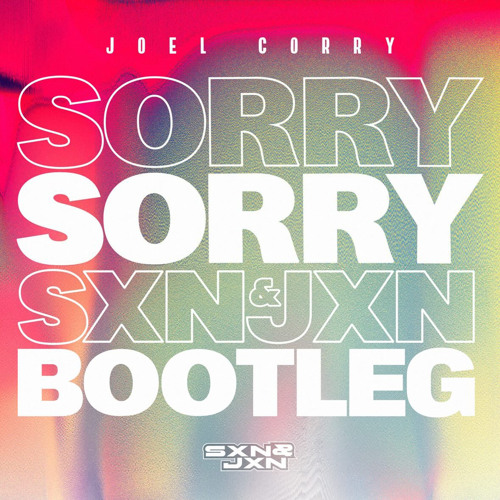 Joel Corry - Sorry (SXN & JXN BOOTLEG) (FREE DOWNLOAD)