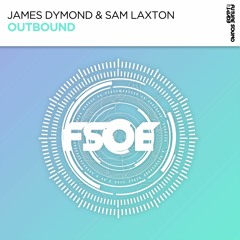 James Dymond & Sam Laxton - Outbound (FSOE) [Out now!]