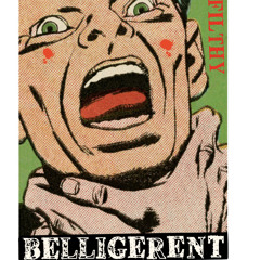 BELLIGERENT - Filthy