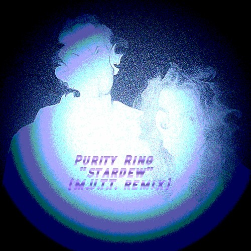 Purity Ring - stardew (M.U.T.T. remix)