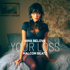 MALCOM BEATZ x Nina Belova - Your Loss (Audio Official)