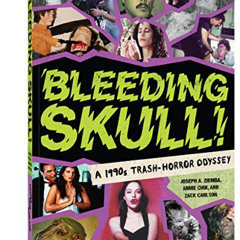 View PDF 📌 Bleeding Skull!: A 1990s Trash-Horror Odyssey by  Annie Choi,Zack Carlson