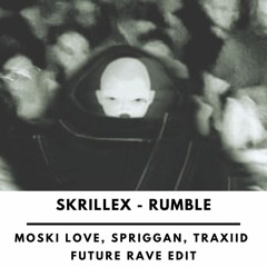 RUMBLE (MOSKILOVE,SPRIGGAN,TRAXIID FUTURE RAVE EDIT)