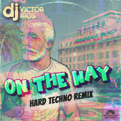 ON THE WAY - DJ Victor Rios - Hard Techno Remix