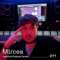 reActive Podcast Series 011 w/ Mircea