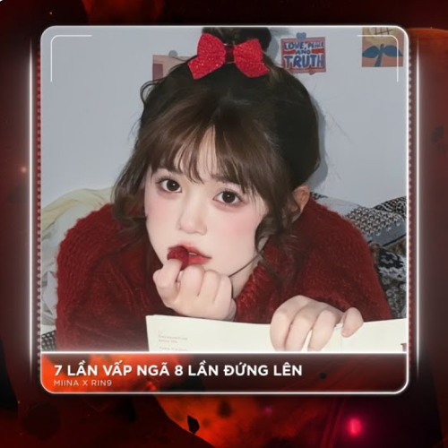 7 Lần Vấp Ngã 8 Lần Đứng Lên (RIN Music Remix) - MiiNa x RIN9