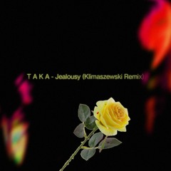 T A K A - Jealousy (Klimaszewski Remix)
