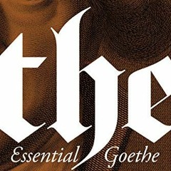 Access KINDLE 💑 The Essential Goethe by  Johann Wolfgang von Goethe,Matthew Bell,Mat