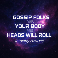 Gossip Folks Vs. Your Body Vs. Heads Will Roll(Rivas Remix) C-Bunny Mash-Up FREE DOWNLOAD