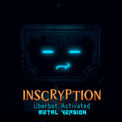 INSCRYPTION - Uberbot activated | Metal version