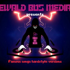 EwaldBosMedia  Presents:  Famous Songs Hardstyle Versions - Part 2-