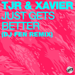 Just Gets Better (DJ Fen Remix) [feat. Xavier]