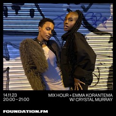 FOUNDATION FM MIX HOUR W EMMA KORANTEMA + CRYSTAL MURRAY 14:11:2023