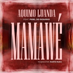 AQuimo Luanda - Mamawé (feat Fidel Do Rosário) [Prod. Marte Music Studio].mp3
