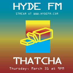thatcha // live at hydeFM // 03.31.22