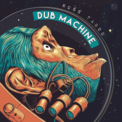 OUT NOW !!! Ross Taboo - Dub Machine (PsyDub PsyChill Set)