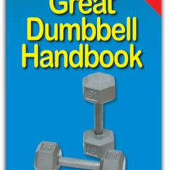 [Free] KINDLE 📘 The Great Dumbbell Handbook: The Quick Reference Guide to Dumbbell E