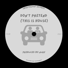 Don't Pretend (this is house)