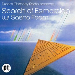 Sasha Foam "Search of Esmeralda" w/ Sasha Foam (Episode #3) (Dream Chimney Radio)