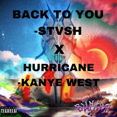 BACK TO YOU - STVSH X HURRICANE - KANYE WEST (BUSTER.Edit)