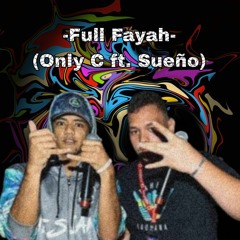 Full Fayah - (Only C Ft. El Sueño)