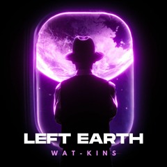 Wat - Kins - Left Earth [FREE DOWNLOAD]