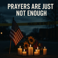 Prayers Are Just Not  Enough