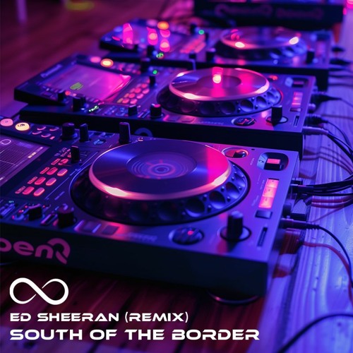 Ed Sheeran - South Of The Border (Remix)