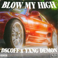 Blow My High w/ Yxng Demon