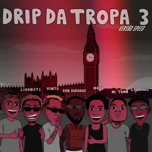 Drip da Tropa 3 (versão speedup) VINTA, DAN DUKORRE, MC TOMM, LILPAUL, N4VI, LIBONATI, NT DA LESTE