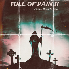 Full Of Pain II ( Prod Bass To Midi )