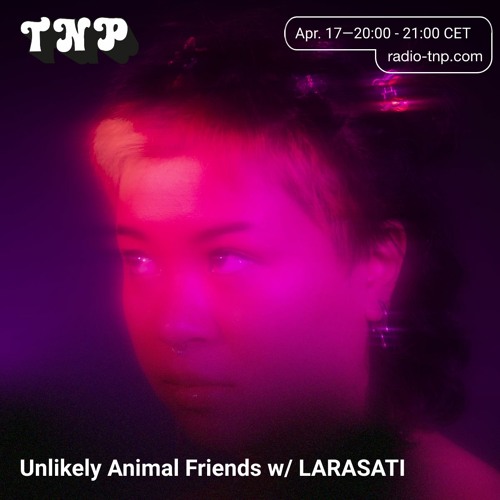 Unlikely Animal Friends 04 w/ LARASATI @ Radio TNP 17.04.2021
