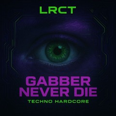 GABBER NERVER DIE - LRCT
