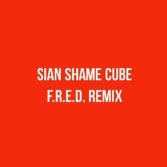 Sian Shame Cube - F.R.E.D. Remix FREE DOWNLOAD