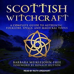 [GET] EPUB 📑 Scottish Witchcraft: A Complete Guide to Authentic Folklore, Spells, an