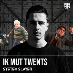 System Slayer - Ik Mut Twents