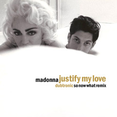 Madonna - Justify My Love (Dubtronic So Now What Remix)