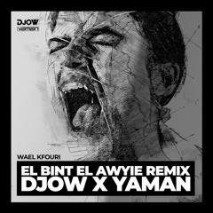Wael Kfoury - El Bint El Awyie | DJOW X YAMAN Remix 2k22