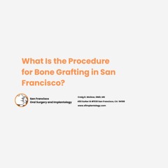 What Is the Procedure for Bone Grafting in San Francisco?