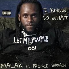 Malak And Ft Prince Shamach- I KNOW So WHAT