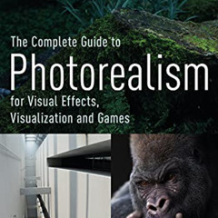 [FREE] EBOOK 📄 The Complete Guide to Photorealism for Visual Effects, Visualization