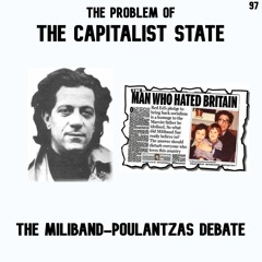 97. The Problem of the Capitalist State | Ralph Miliband & Nicos Poulantzas